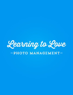 Learning to Love Photo Management