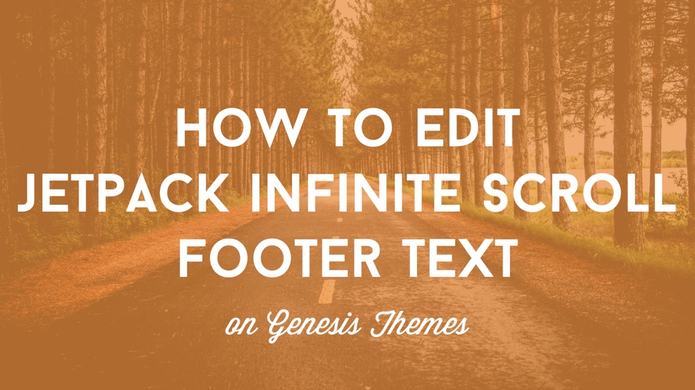 How To Edit Jetpack infinite scroll footer text on Genesis Themes