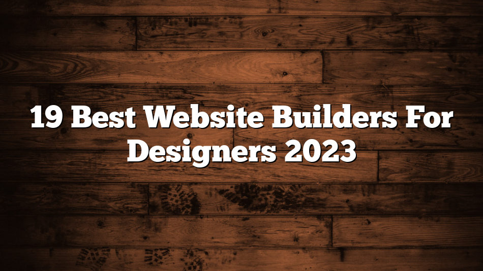 19 Best Website Builders For Designers 2023