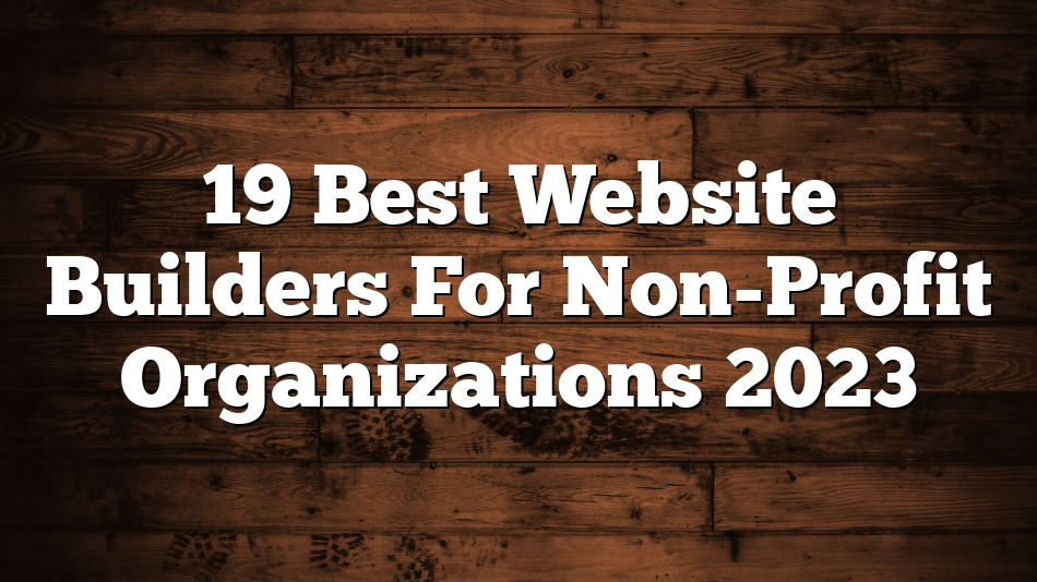19 Best Website Builders For Non-Profit Organizations 2023