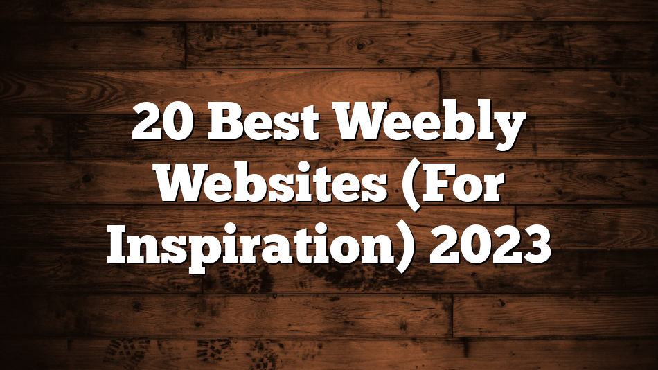 20 Best Weebly Websites (For Inspiration) 2023