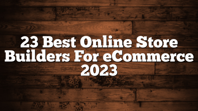 23 Best Online Store Builders For eCommerce 2023