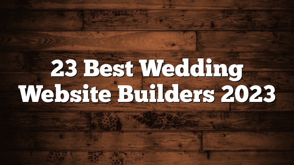 23 Best Wedding Website Builders 2023