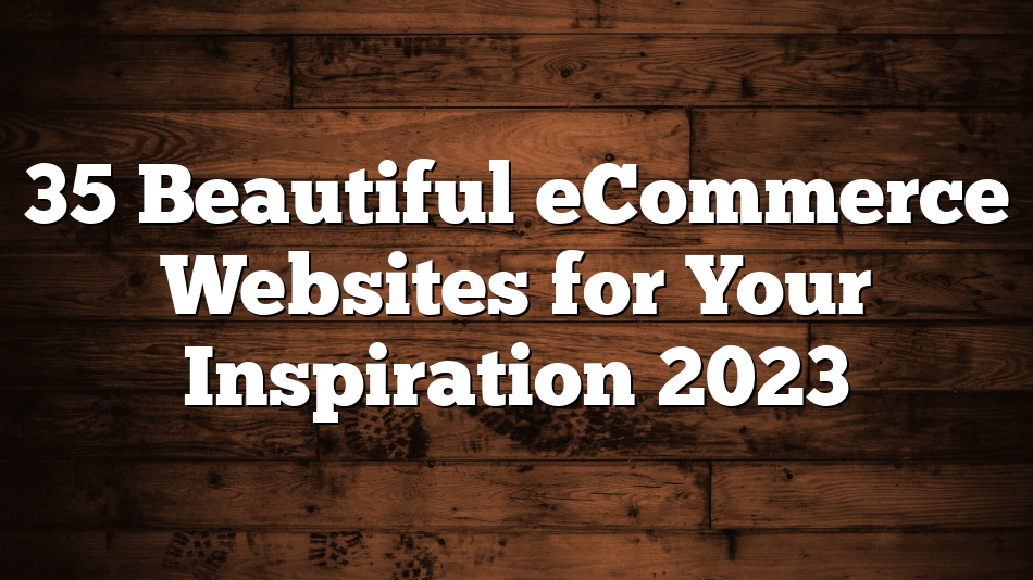 35 Beautiful eCommerce Websites for Your Inspiration 2023