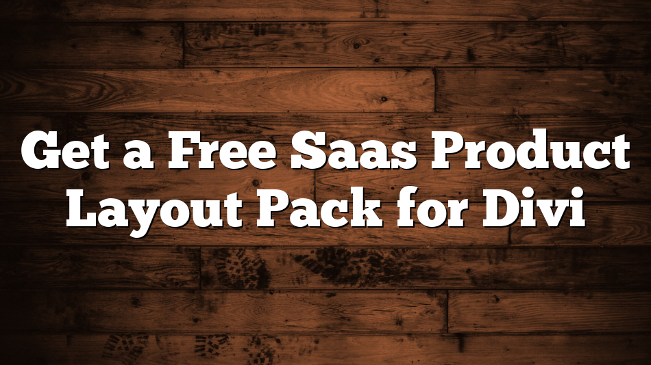 Get a Free Saas Product Layout Pack for Divi