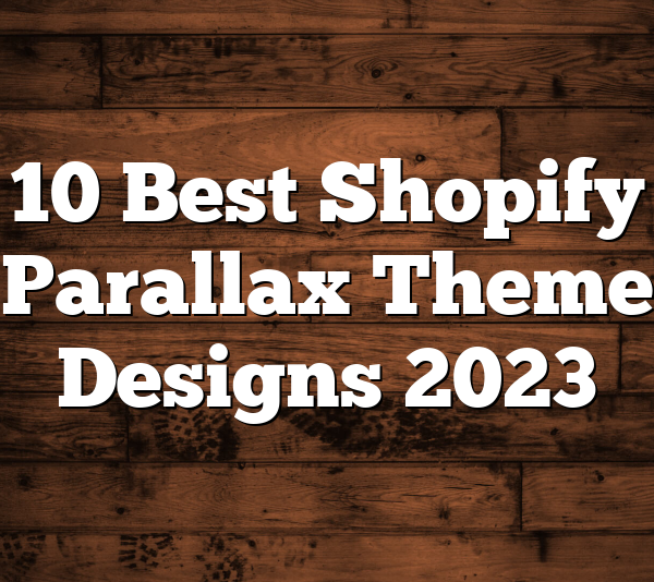 10 Best Shopify Parallax Theme Designs 2023