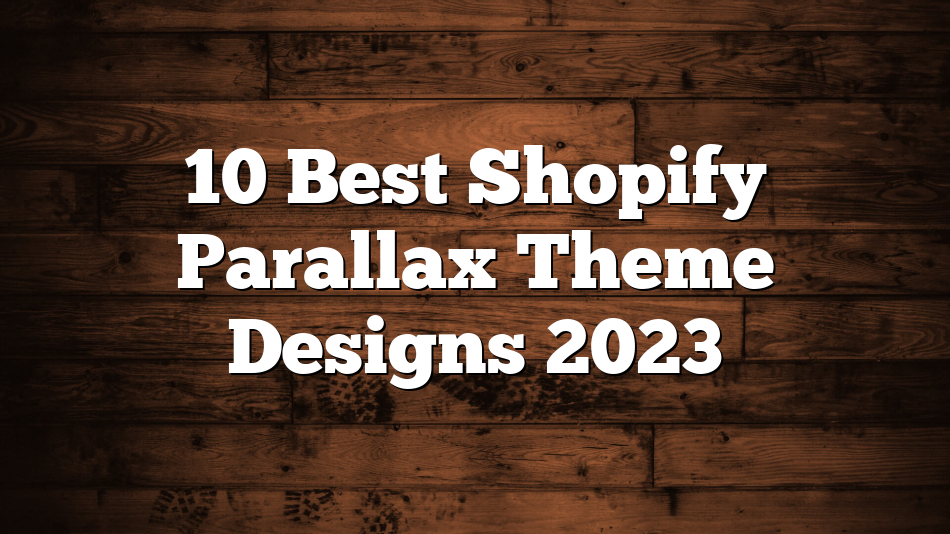 10 Best Shopify Parallax Theme Designs 2023