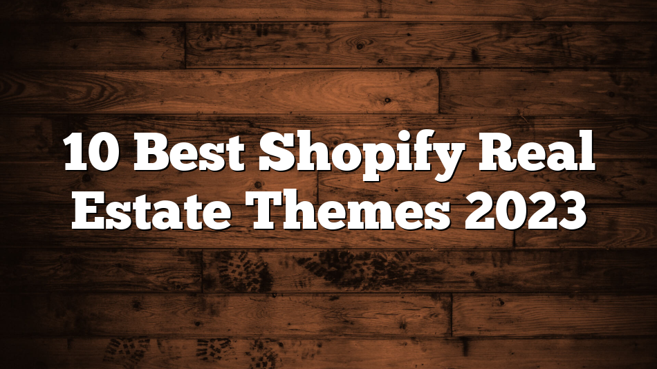10 Best Shopify Real Estate Themes 2023