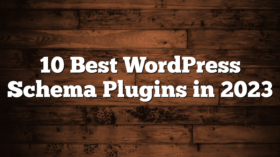 10 Best WordPress Schema Plugins in 2023