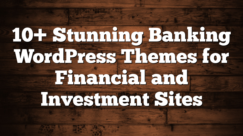 10+ Stunning Banking WordPress Themes for Financial and Investment Sites