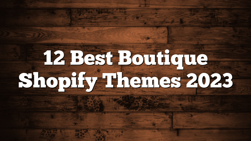 12 Best Boutique Shopify Themes 2023