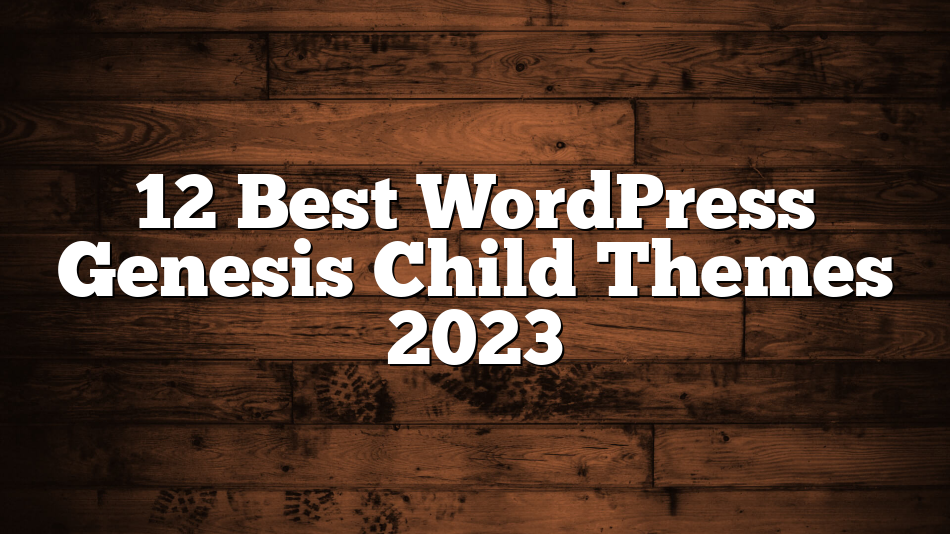 12 Best WordPress Genesis Child Themes 2023