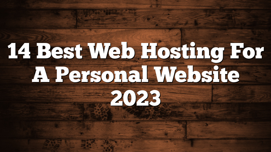 14 Best Web Hosting For A Personal Website 2023