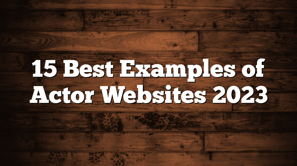 15 Best Examples of Actor Websites 2023