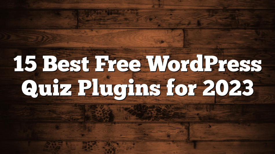 15 Best Free WordPress Quiz Plugins for 2023