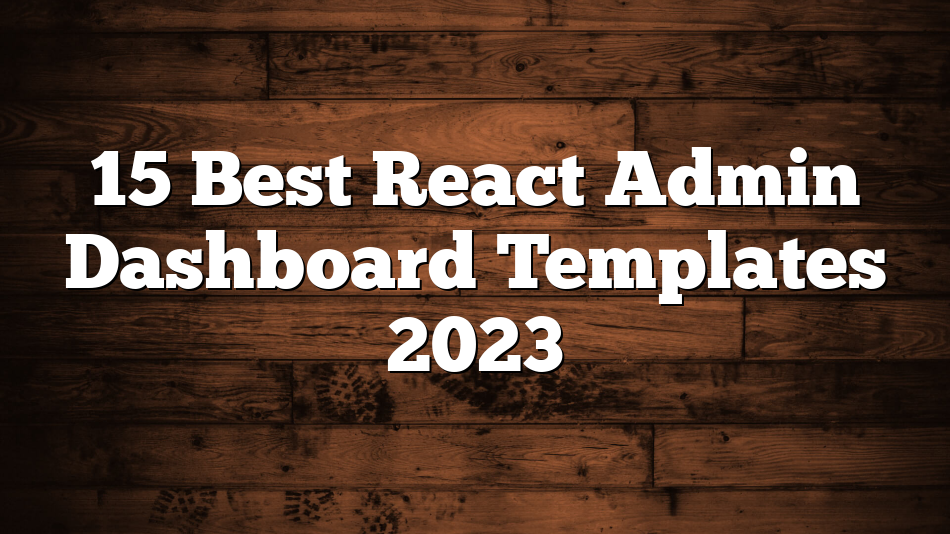 15 Best React Admin Dashboard Templates 2023