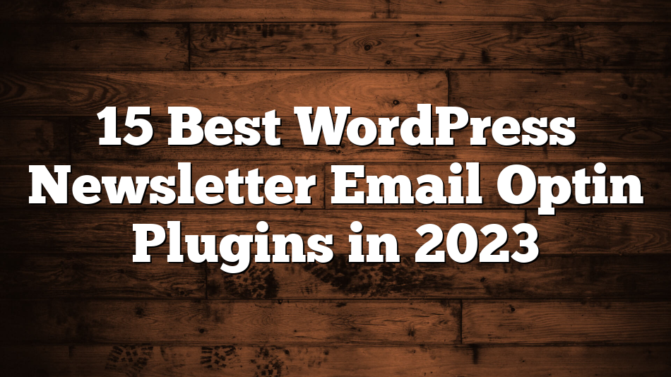 15 Best WordPress Newsletter Email Optin Plugins in 2023