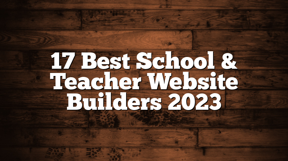 17 Best School & Teacher Website Builders 2023