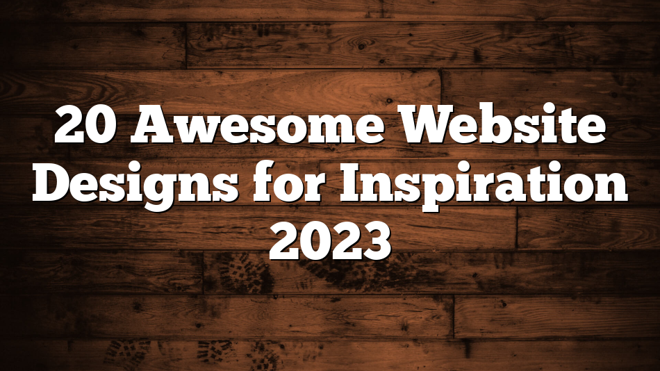 20 Awesome Website Designs for Inspiration 2023