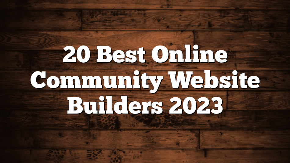 20 Best Online Community Website Builders 2023
