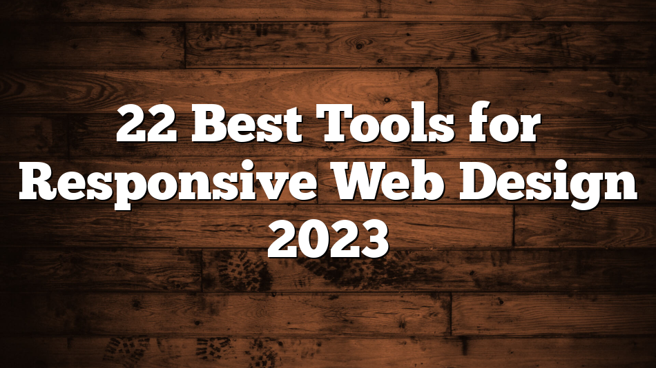 22 Best Tools for Responsive Web Design 2023