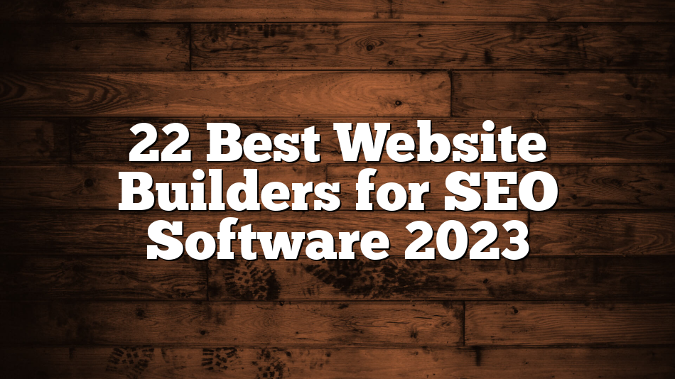 22 Best Website Builders for SEO Software 2023
