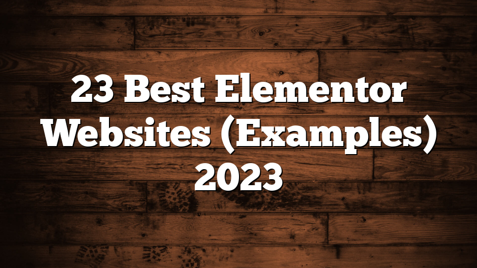 23 Best Elementor Websites (Examples) 2023