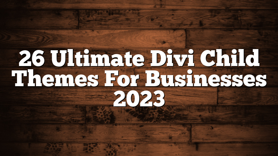 26 Ultimate Divi Child Themes For Businesses 2023