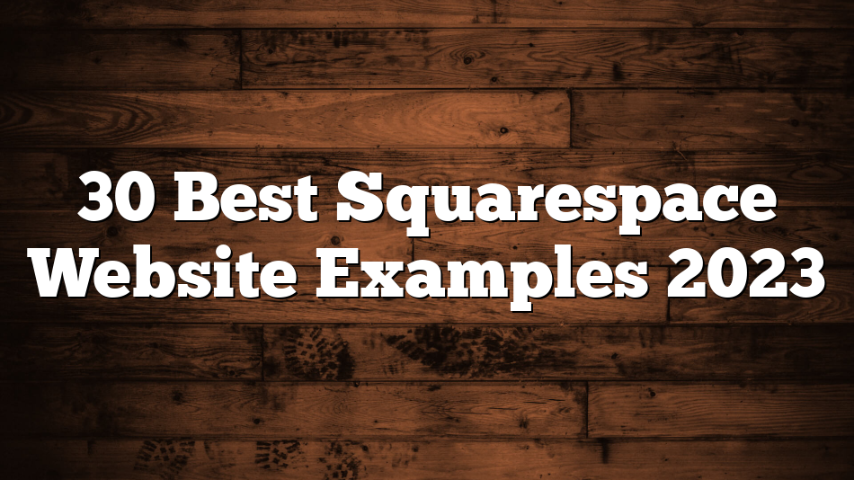 30 Best Squarespace Website Examples 2023