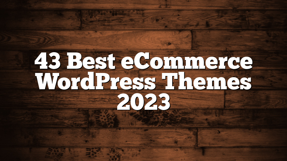 43 Best eCommerce WordPress Themes 2023