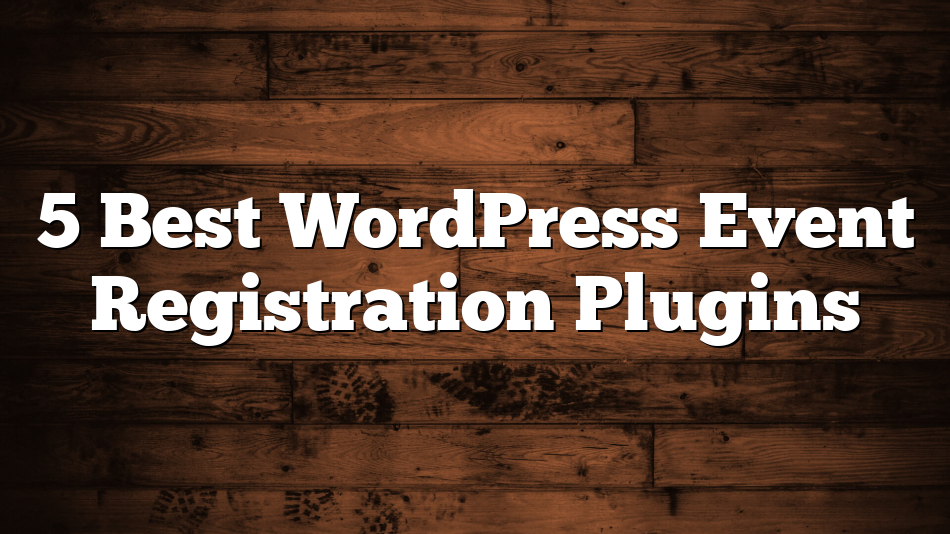 5 Best WordPress Event Registration Plugins