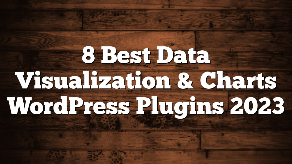 8 Best Data Visualization & Charts WordPress Plugins 2023