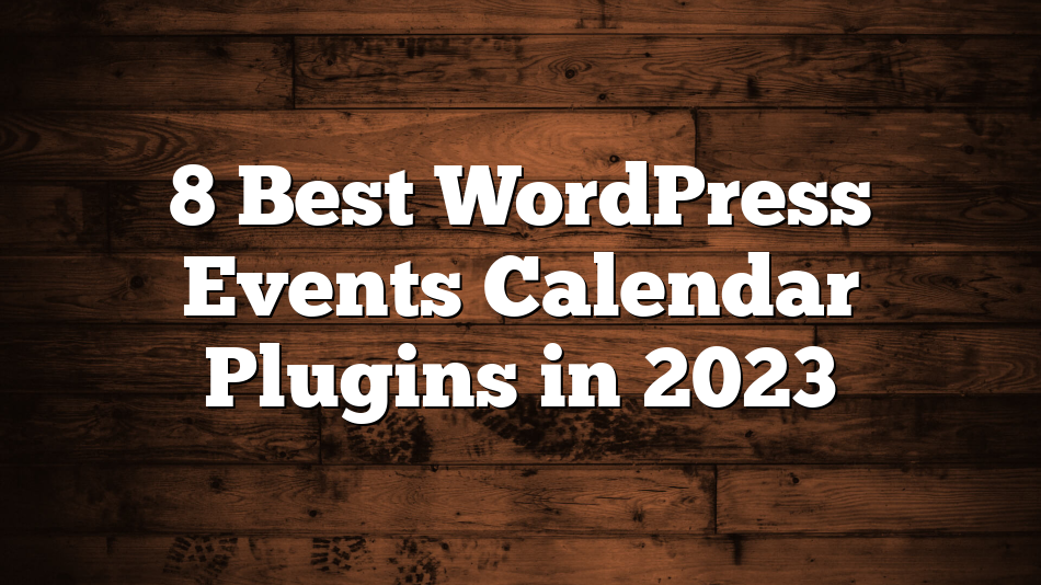 8 Best WordPress Events Calendar Plugins in 2023