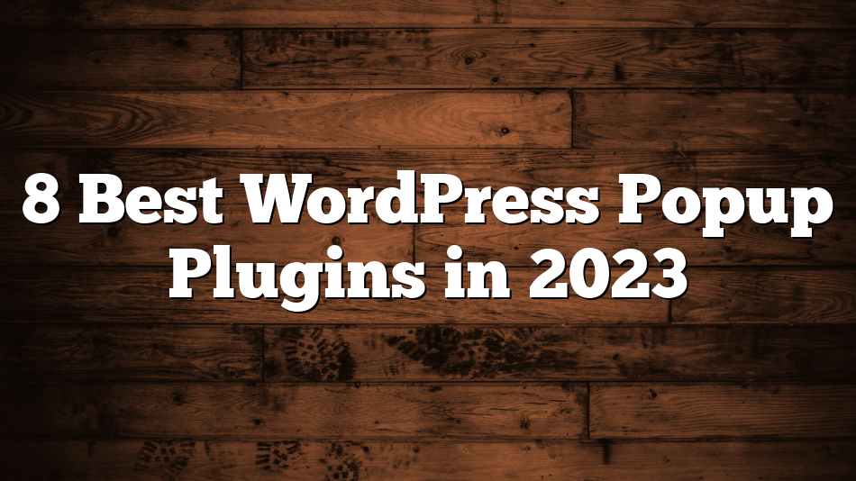 8 Best WordPress Popup Plugins in 2023