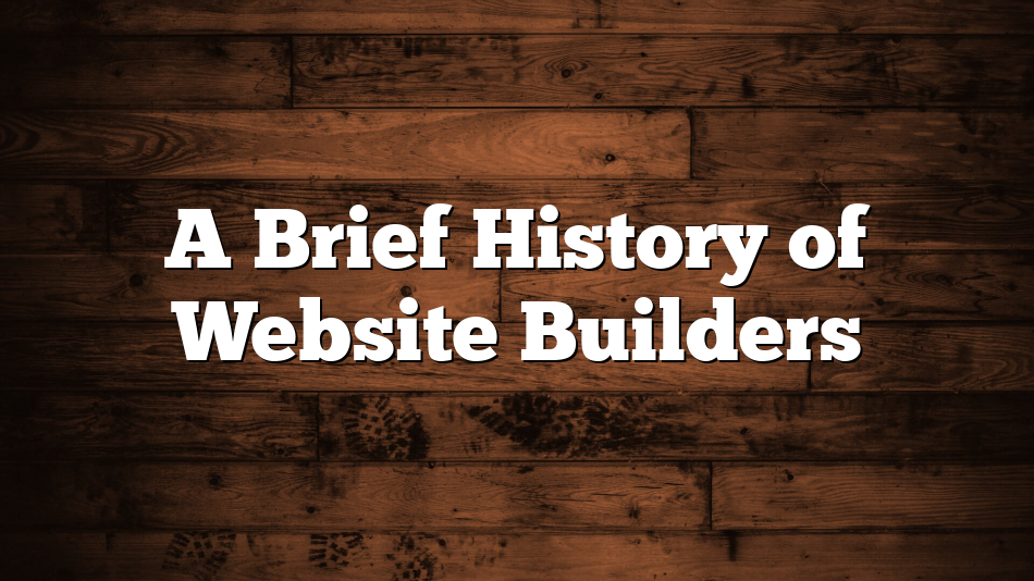 A Brief History of Website Builders