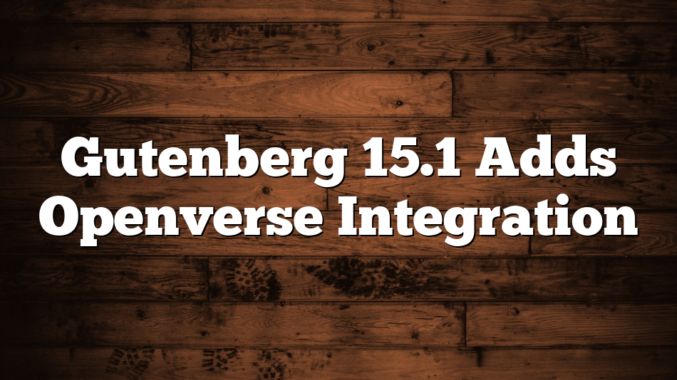Gutenberg 15.1 Adds Openverse Integration