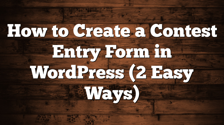 How to Create a Contest Entry Form in WordPress (2 Easy Ways)