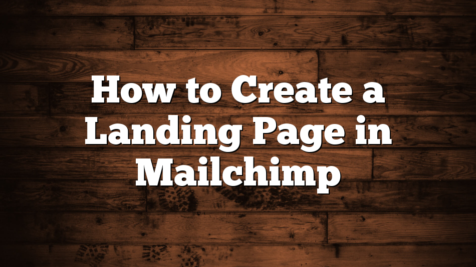 How to Create a Landing Page in Mailchimp