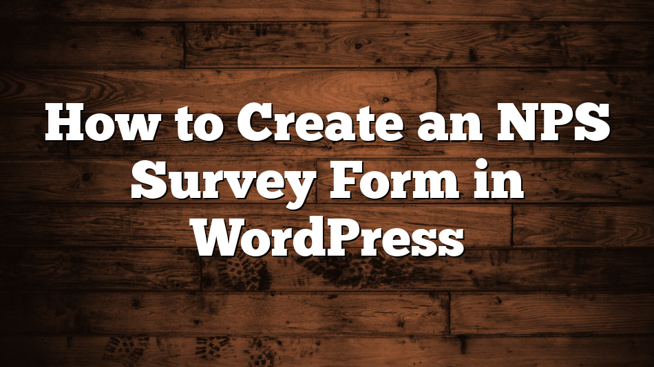 How to Create an NPS Survey Form in WordPress