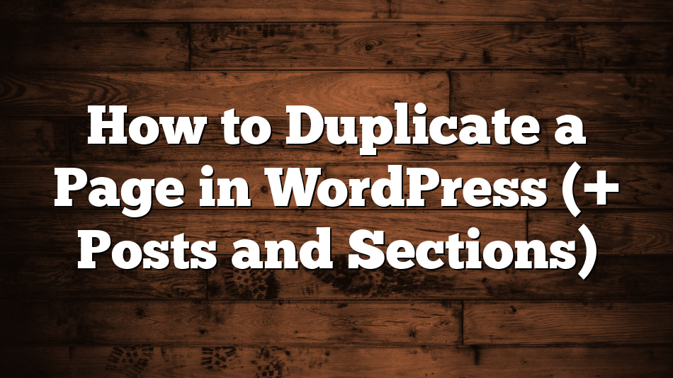 How to Duplicate a Page in WordPress (+ Posts and Sections)