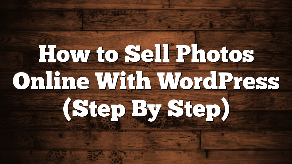 How to Sell Photos Online With WordPress (Step By Step)