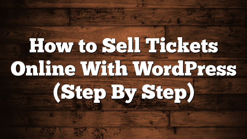 How to Sell Tickets Online With WordPress (Step By Step)