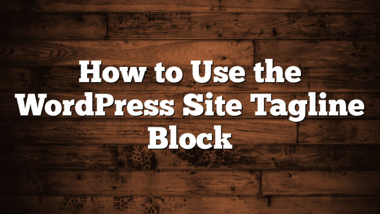 How to Use the WordPress Site Tagline Block