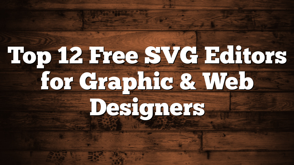 Top 12 Free SVG Editors for Graphic & Web Designers