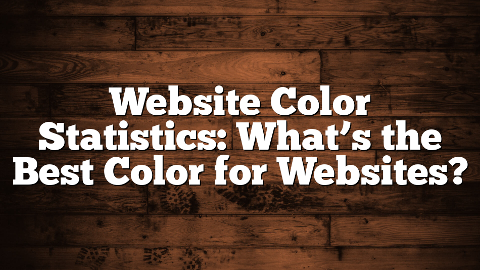Website Color Statistics: What’s the Best Color for Websites?