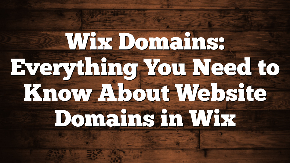 Wix Domains: Everything You Need to Know About Website Domains in Wix