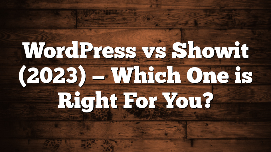 WordPress vs Showit (2023) — Which One is Right For You?