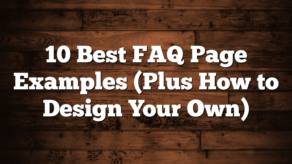 10 Best FAQ Page Examples (Plus How to Design Your Own)