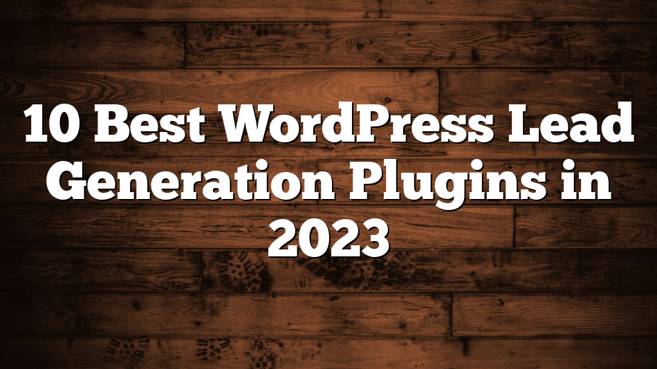 10 Best WordPress Lead Generation Plugins in 2023