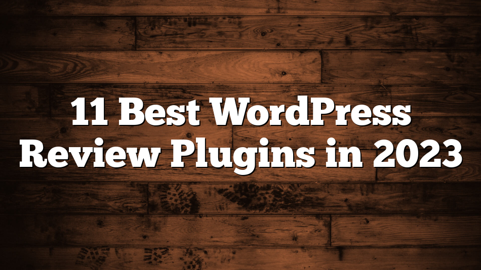 11 Best WordPress Review Plugins in 2023